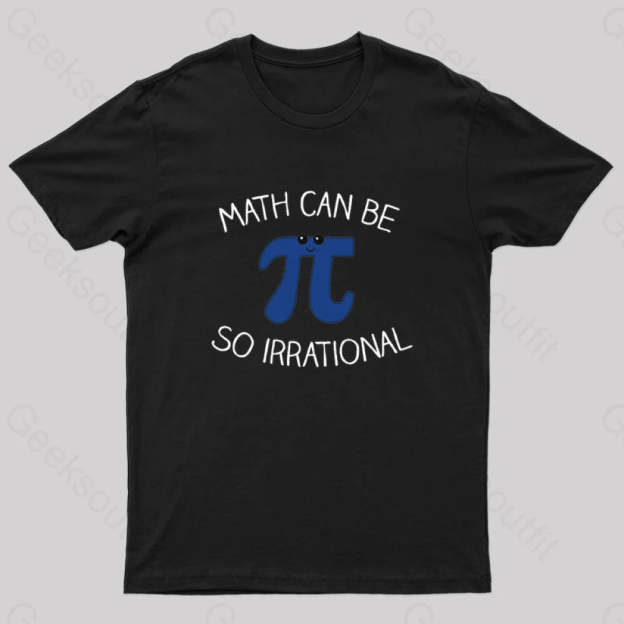Math Can Be So Irrational Nerd T-Shirt Black / S