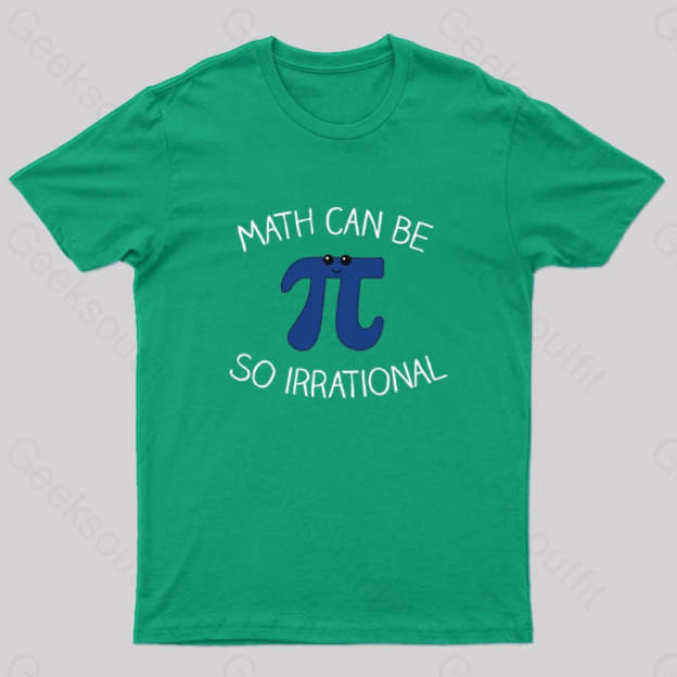 Math Can Be So Irrational Nerd T-Shirt Green / S