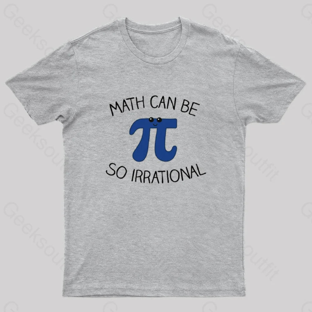 Math Can Be So Irrational Nerd T-Shirt Grey / S