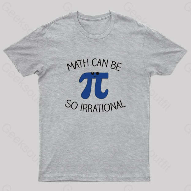 Math Can Be So Irrational Nerd T-Shirt Grey / S