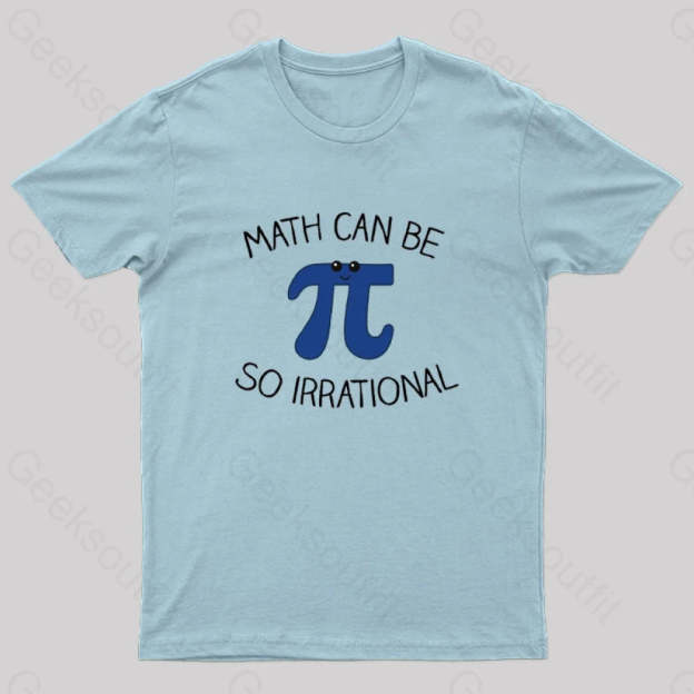 Math Can Be So Irrational Nerd T-Shirt Light Blue / S