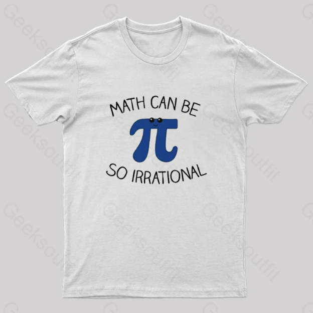 Math Can Be So Irrational Nerd T-Shirt White / S