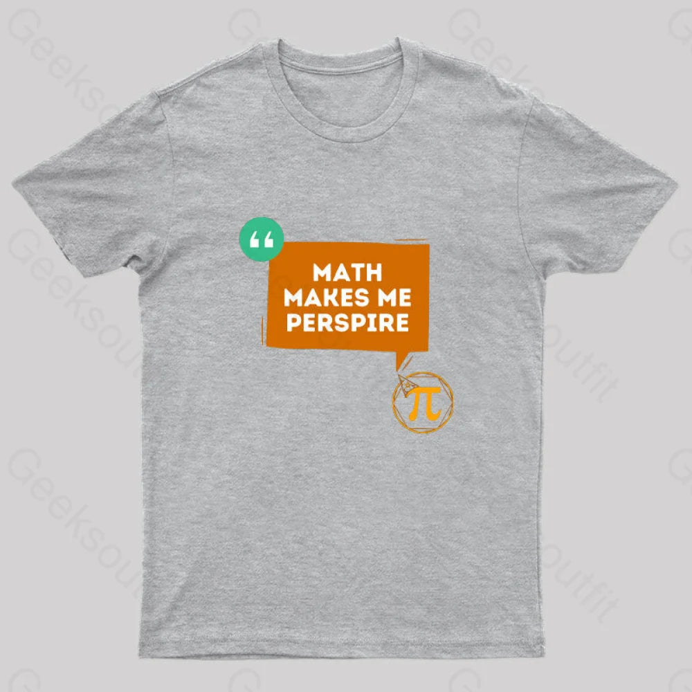 Math Makes Me Perspire Nerd T-Shirt Grey / S