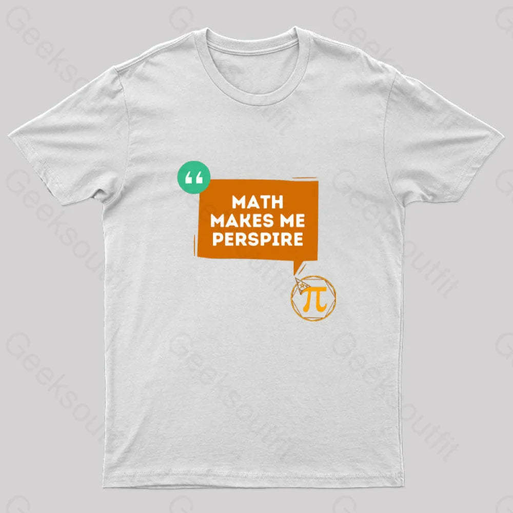 Math Makes Me Perspire Nerd T-Shirt White / S