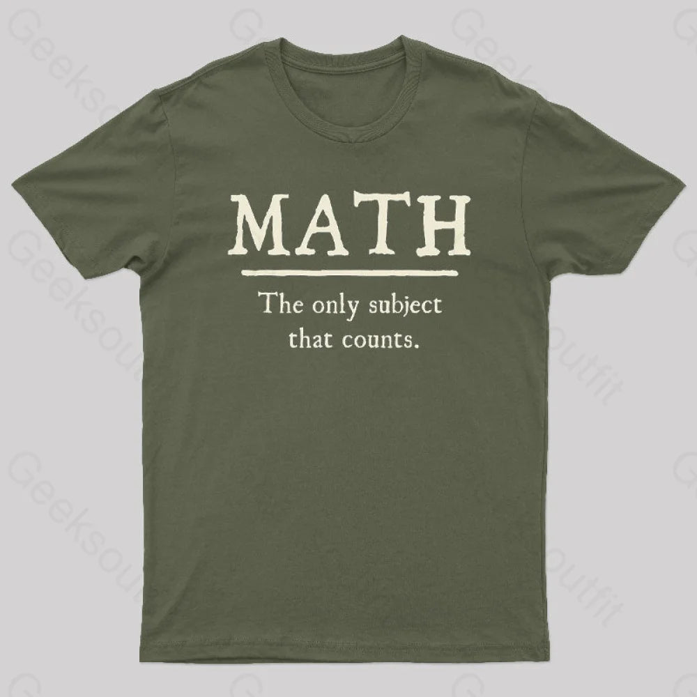 Math The Only Subject That Counts Geek T-Shirt Army Green / S