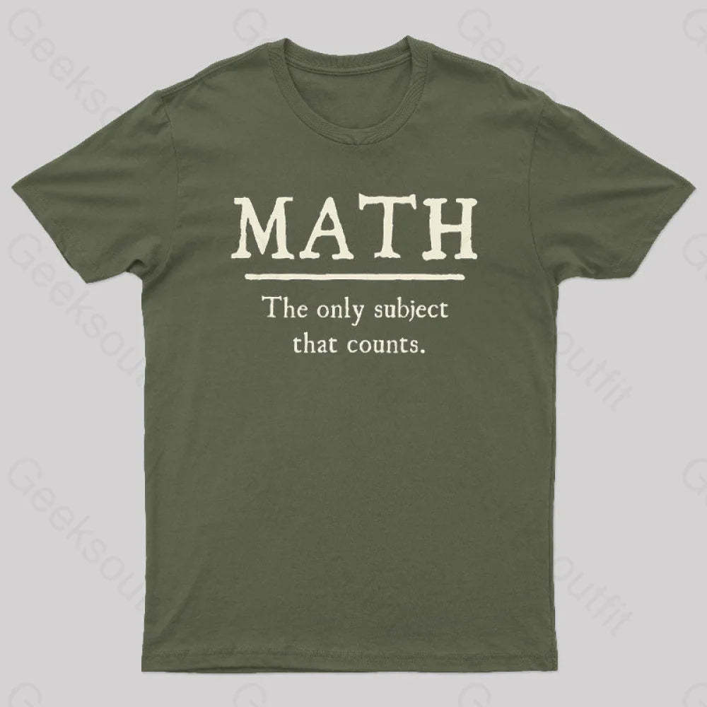 Math The Only Subject That Counts Geek T-Shirt Army Green / S