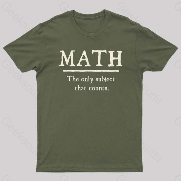 Math The Only Subject That Counts Geek T-Shirt Army Green / S