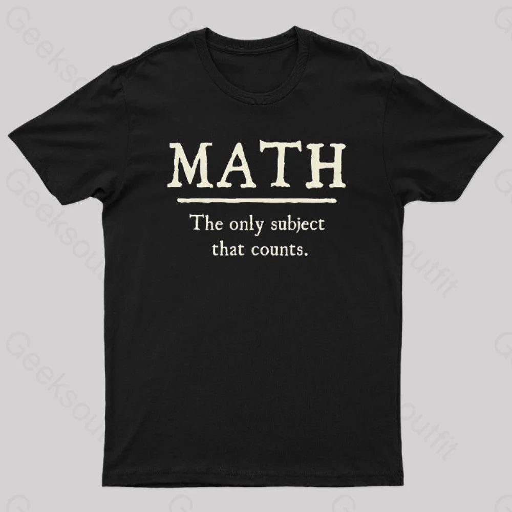 Math The Only Subject That Counts Geek T-Shirt Black / S