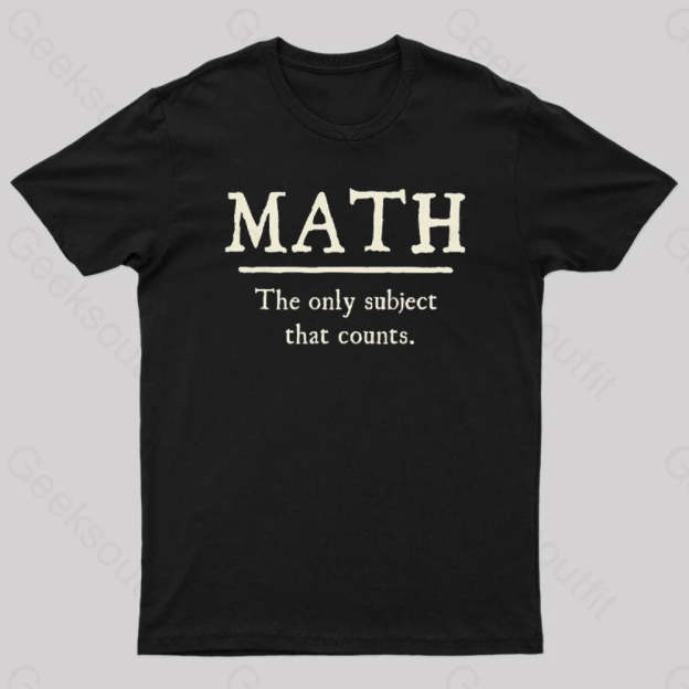 Math The Only Subject That Counts Geek T-Shirt Black / S