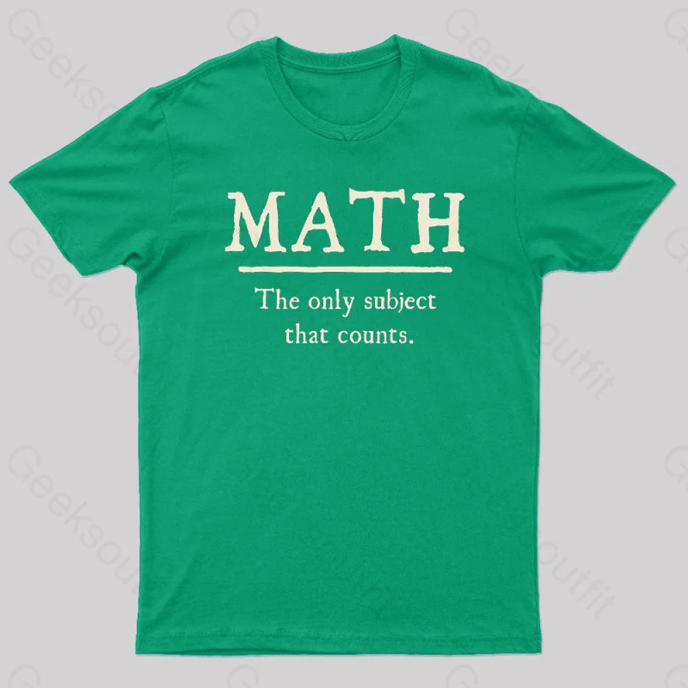 Math The Only Subject That Counts Geek T-Shirt Green / S