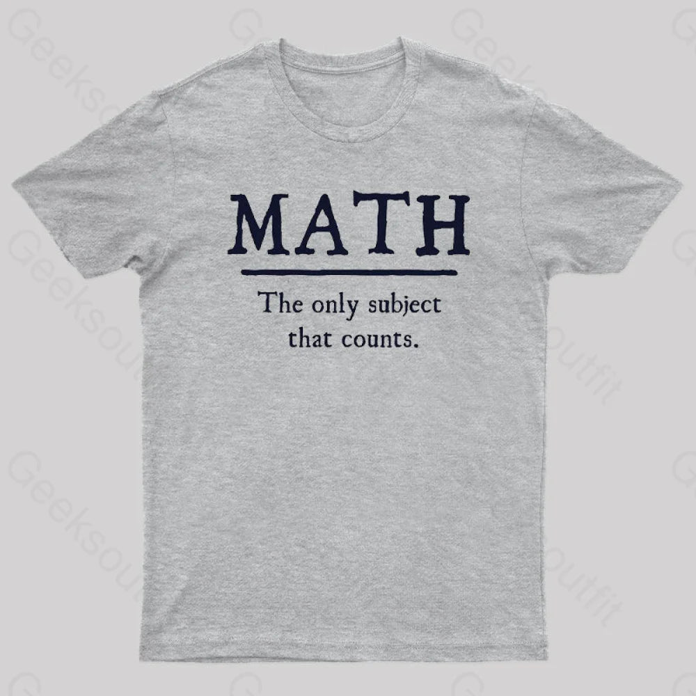 Math The Only Subject That Counts Geek T-Shirt Grey / S