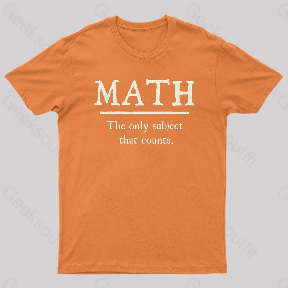 Math The Only Subject That Counts Geek T-Shirt Orange / S
