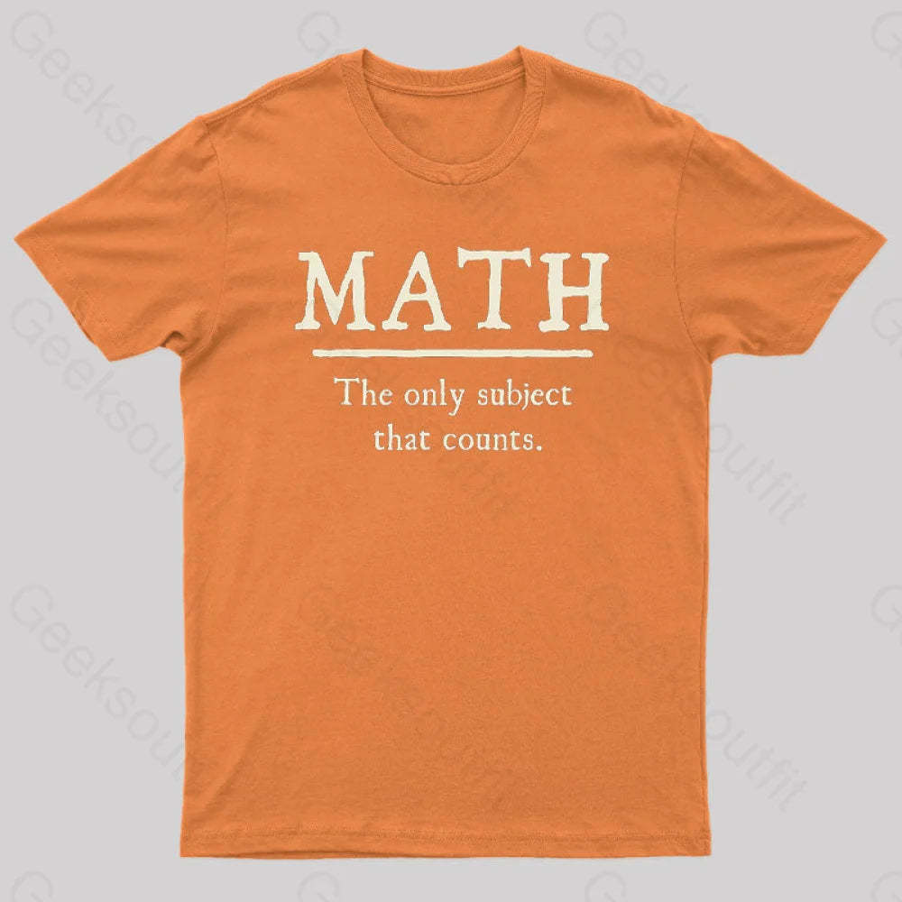 Math The Only Subject That Counts Geek T-Shirt Orange / S