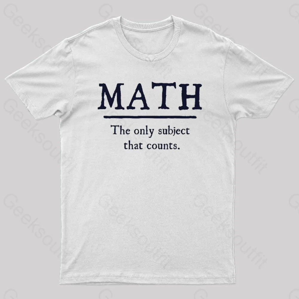 Math The Only Subject That Counts Geek T-Shirt White / S