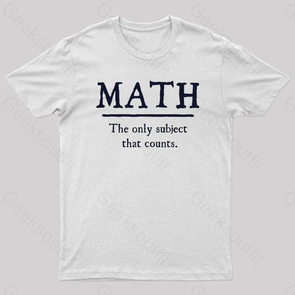 Math The Only Subject That Counts Geek T-Shirt White / S