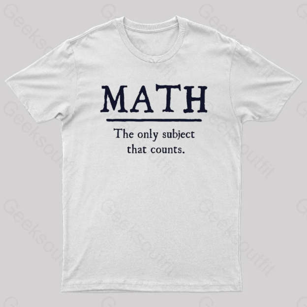 Math The Only Subject That Counts Geek T-Shirt White / S