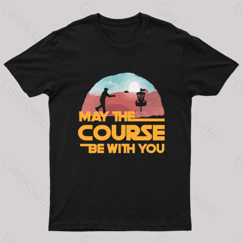 May The Course Be With You Geek T-Shirt Black / S