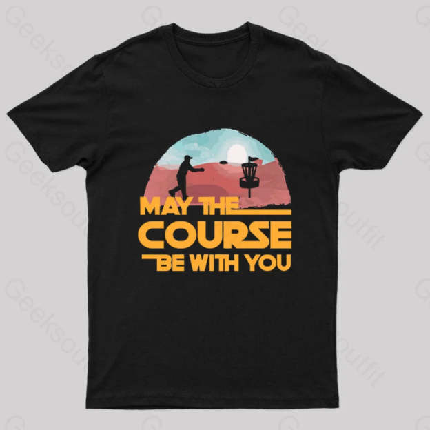 May The Course Be With You Geek T-Shirt Black / S