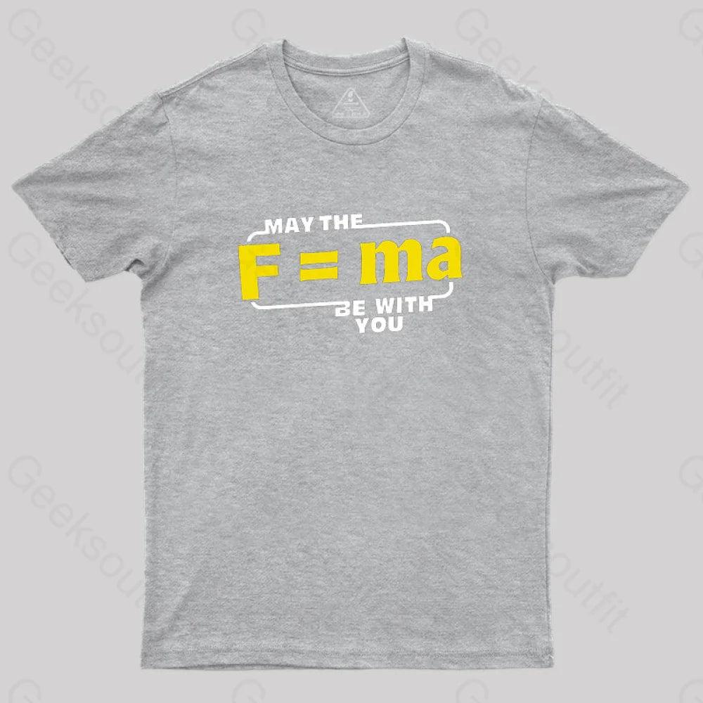 Geeksoutfit May The F=MA Be With You T-Shirt for Sale
