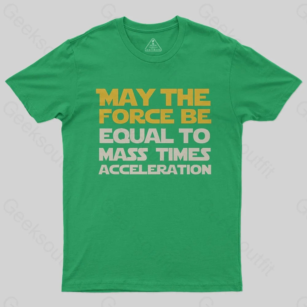 May the force be equal to mass times acceleration T-Shirt - Geeksoutfit