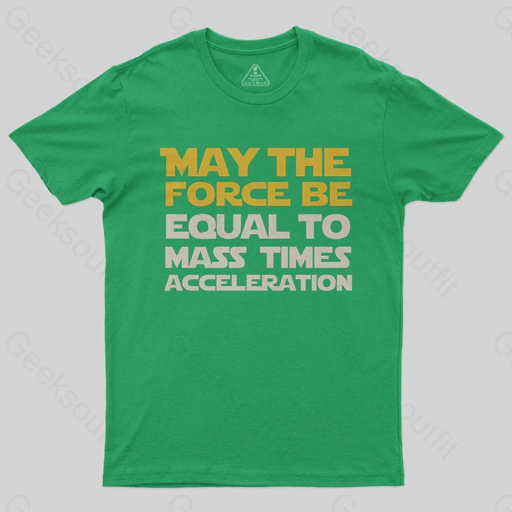May the force be equal to mass times acceleration T-Shirt - Geeksoutfit