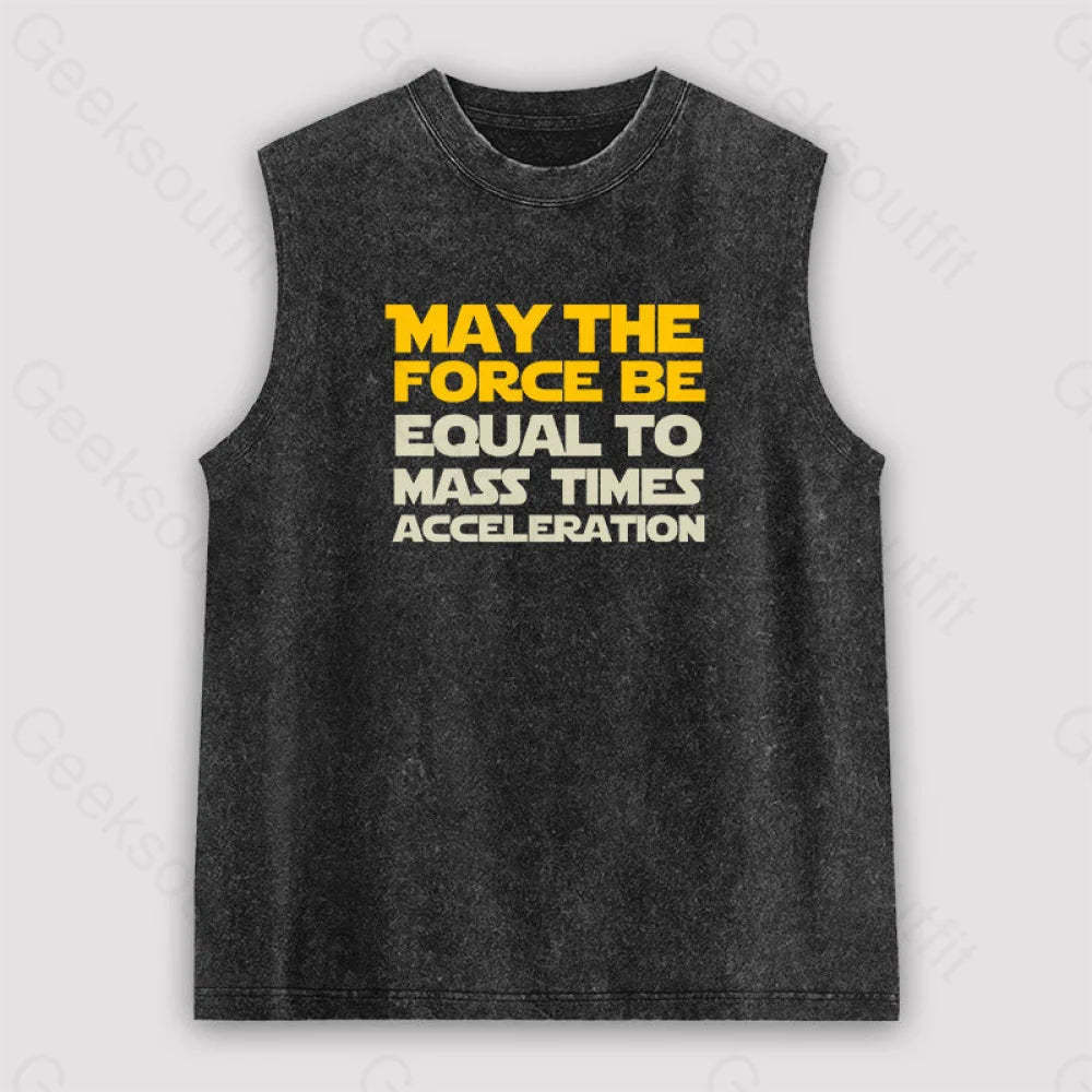 May The Force Be Equal To Mass Times Acceleration Unisex Washed Tank Black / S