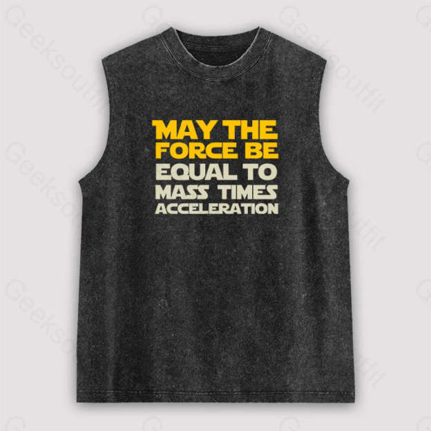 May The Force Be Equal To Mass Times Acceleration Unisex Washed Tank Black / S