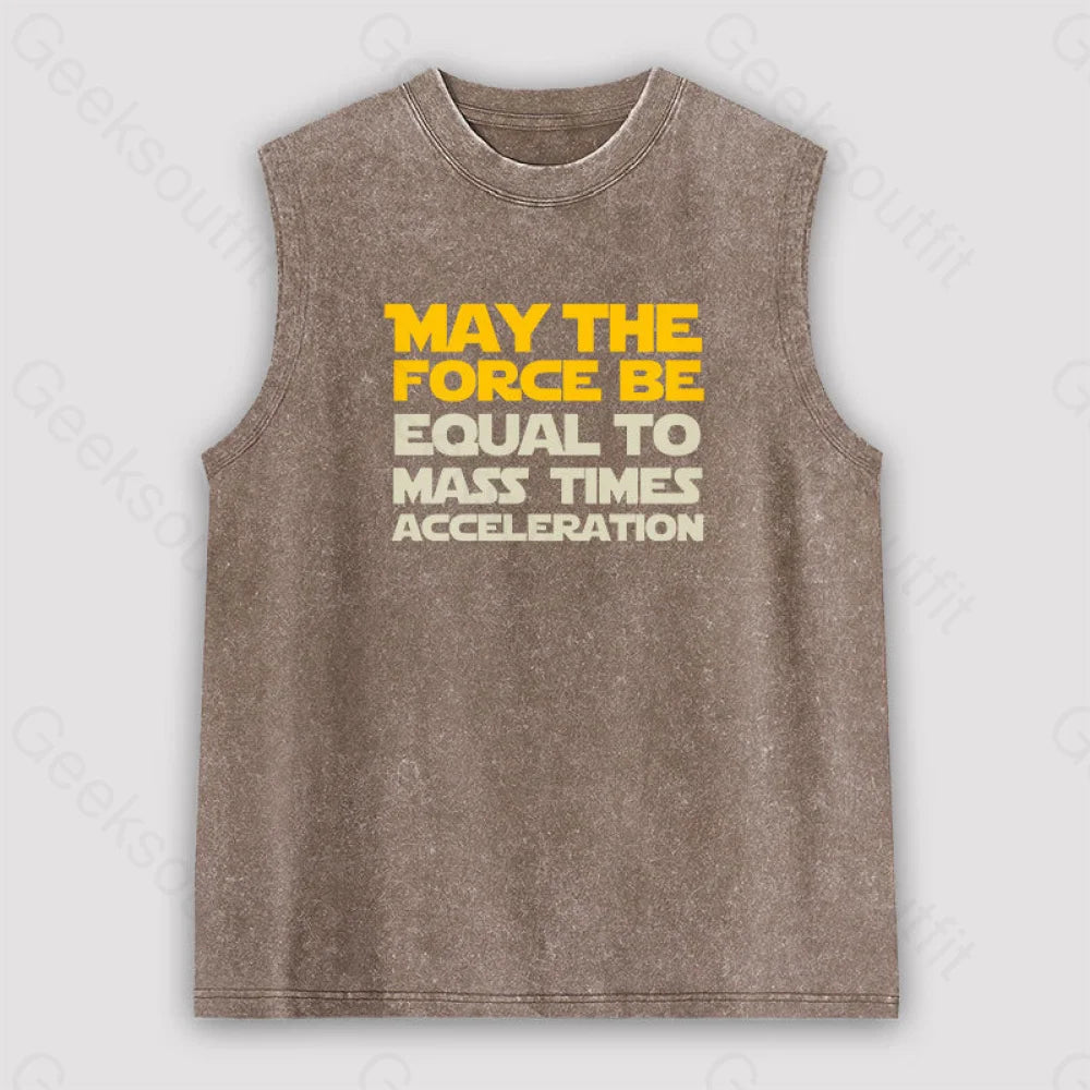 May The Force Be Equal To Mass Times Acceleration Unisex Washed Tank Brown / S