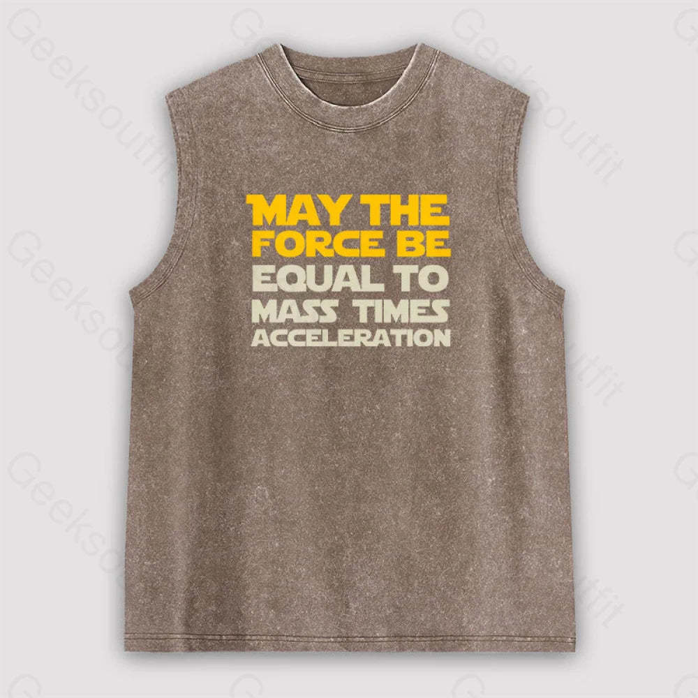May The Force Be Equal To Mass Times Acceleration Unisex Washed Tank Brown / S
