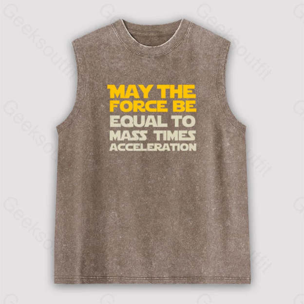 May The Force Be Equal To Mass Times Acceleration Unisex Washed Tank Brown / S