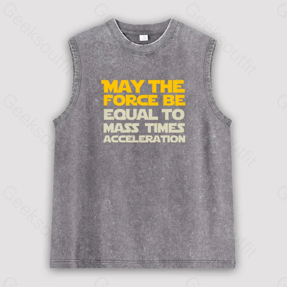 May The Force Be Equal To Mass Times Acceleration Unisex Washed Tank Grey / S