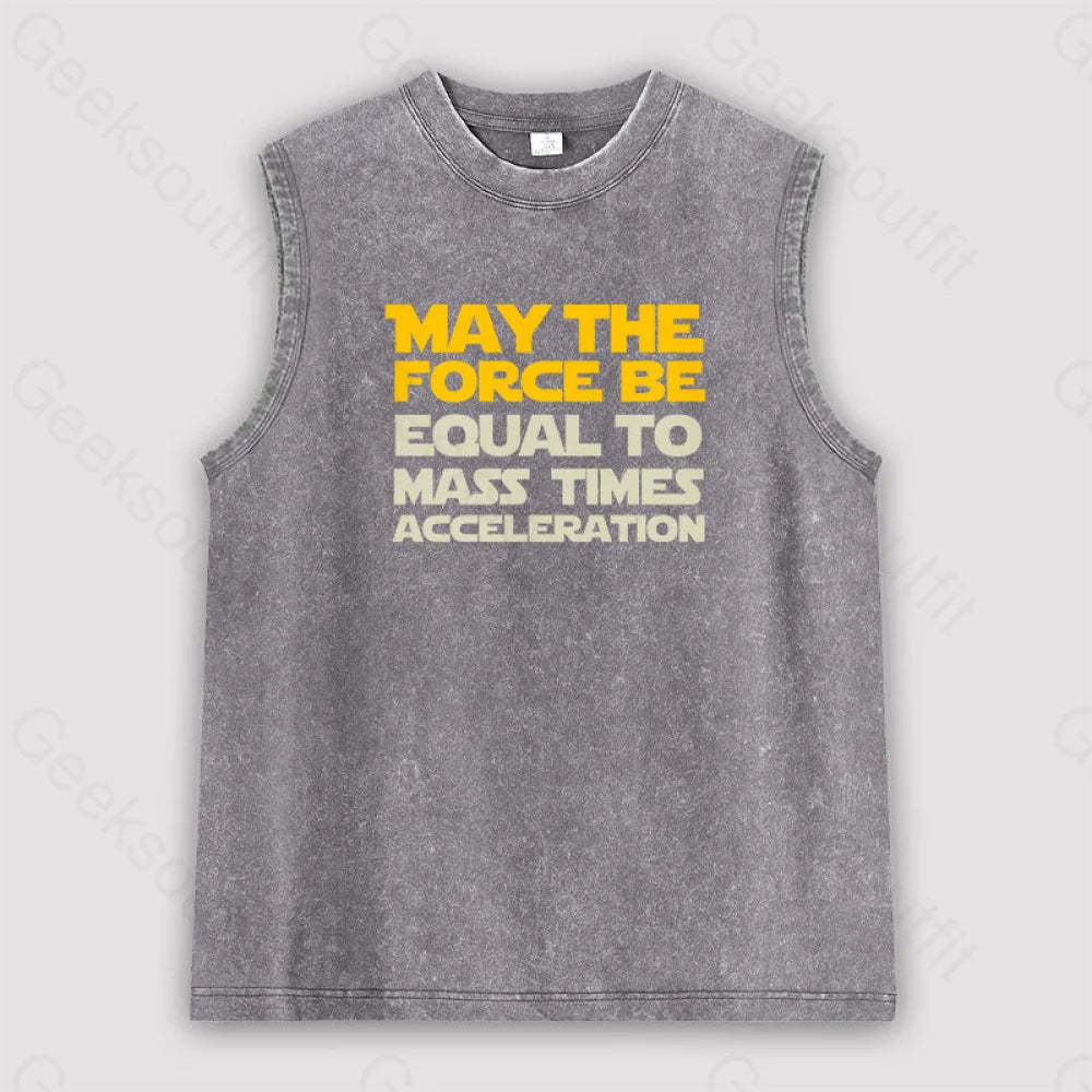 May The Force Be Equal To Mass Times Acceleration Unisex Washed Tank Grey / S