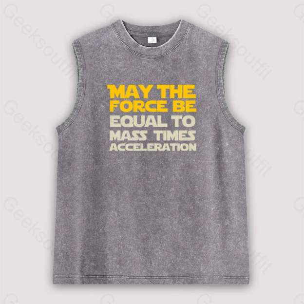 May The Force Be Equal To Mass Times Acceleration Unisex Washed Tank Grey / S
