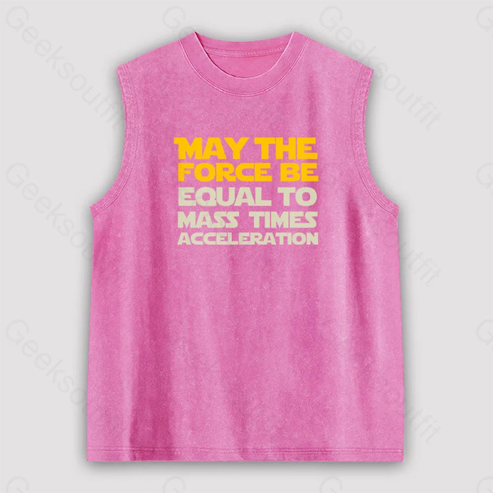 May The Force Be Equal To Mass Times Acceleration Unisex Washed Tank Pink / S