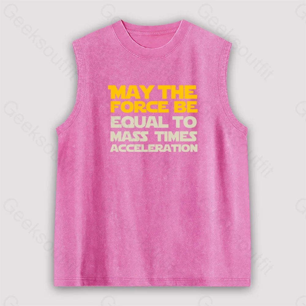 May The Force Be Equal To Mass Times Acceleration Unisex Washed Tank Pink / S