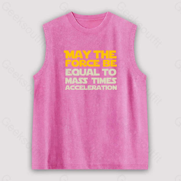 May The Force Be Equal To Mass Times Acceleration Unisex Washed Tank Pink / S