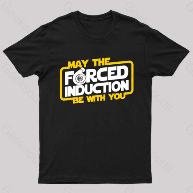 May The Forced Induction Be With You Geek T-Shirt Black / S