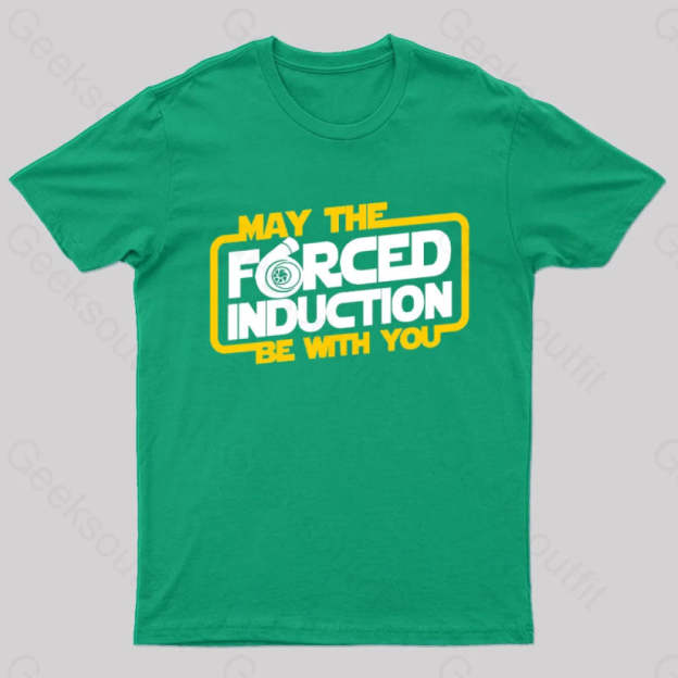 May The Forced Induction Be With You Geek T-Shirt Green / S