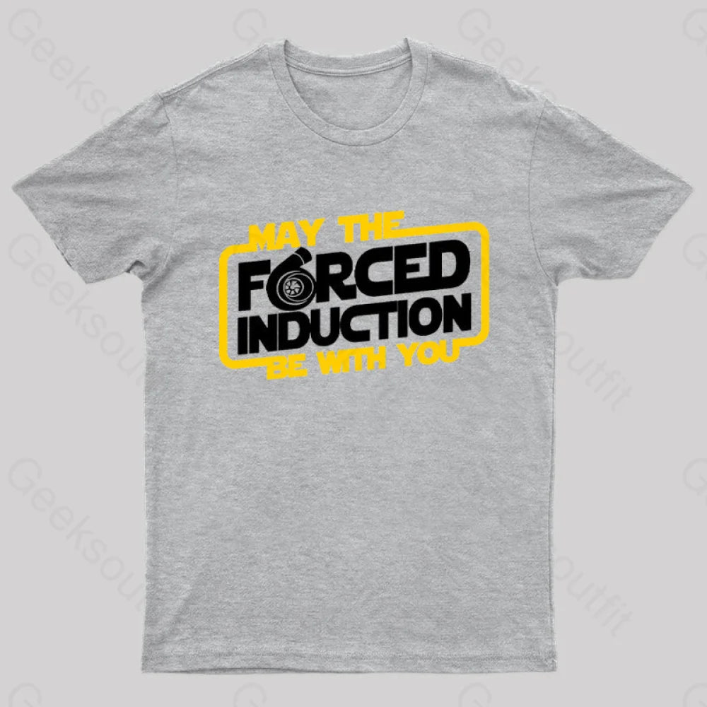 May The Forced Induction Be With You Geek T-Shirt Grey / S