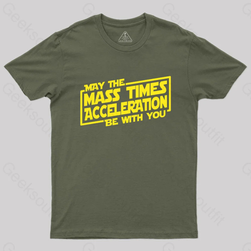 May The Mass Times Acceleration Be With You T-Shirt Army Green / S