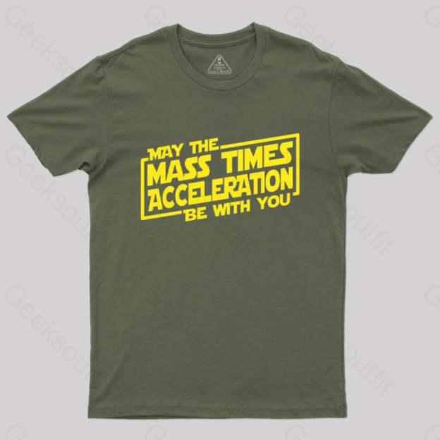May The Mass Times Acceleration Be With You T-Shirt Army Green / S