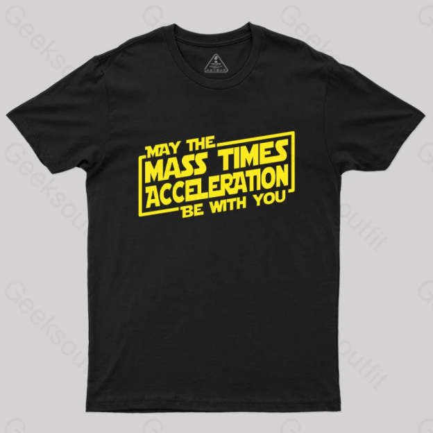 May The Mass Times Acceleration Be With You T-Shirt Black / S