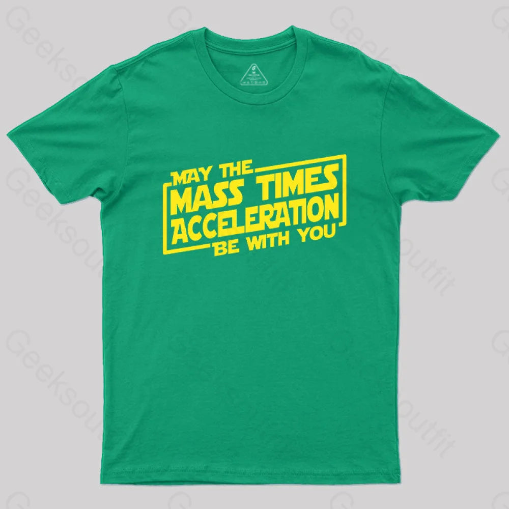 May The Mass Times Acceleration Be With You T-Shirt Green / S