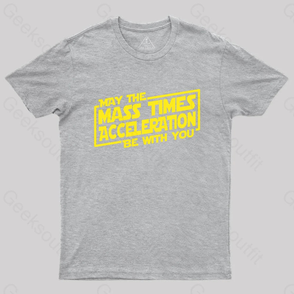 May The Mass Times Acceleration Be With You T-Shirt Grey / S