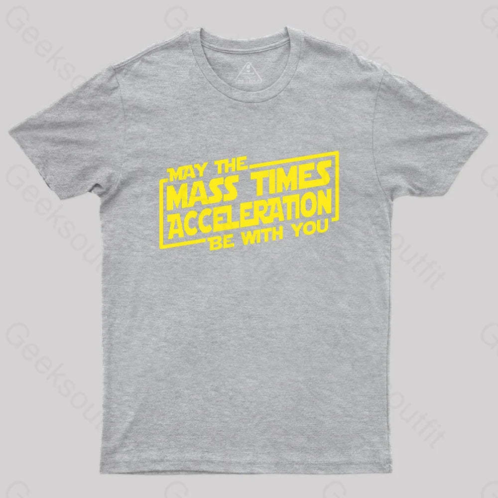 May The Mass Times Acceleration Be With You T-Shirt Grey / S
