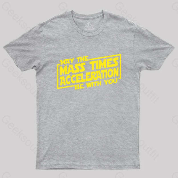 May The Mass Times Acceleration Be With You T-Shirt Grey / S
