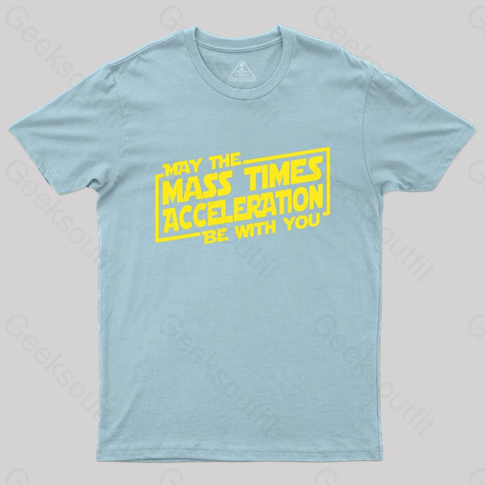 May The Mass Times Acceleration Be With You T-Shirt Light Blue / S