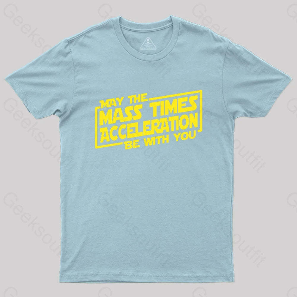 May The Mass Times Acceleration Be With You T-Shirt Light Blue / S