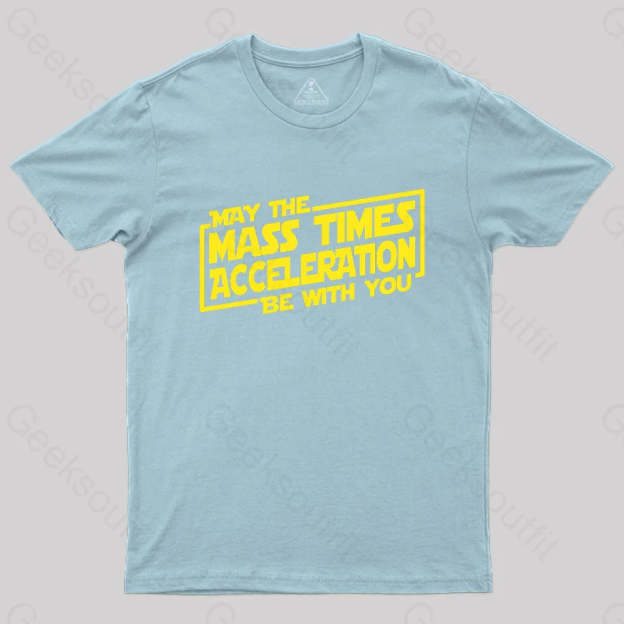 May The Mass Times Acceleration Be With You T-Shirt Light Blue / S