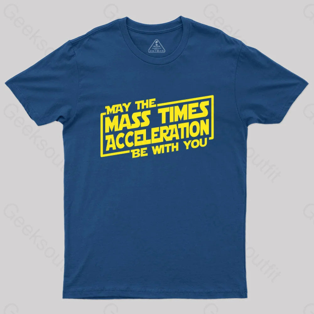 May The Mass Times Acceleration Be With You T-Shirt Navy / S